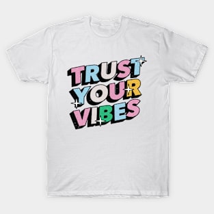 Trust your vibes - Positive Vibes Motivation Quote T-Shirt